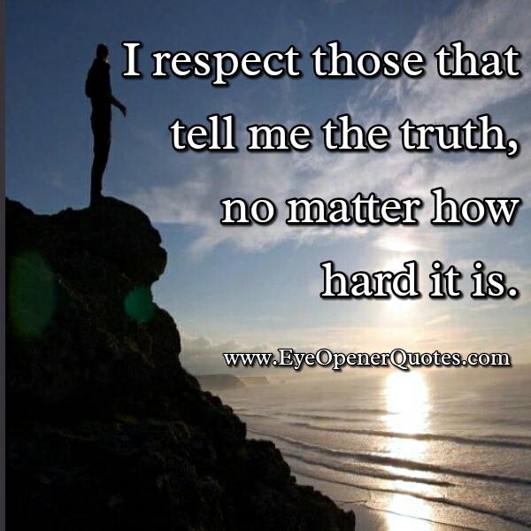 Respect those who tells the truth