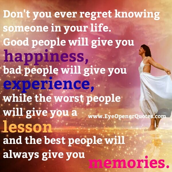 Don't you ever regret knowing someone in your Life