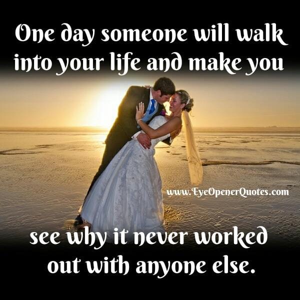 One day someone will walk into your life