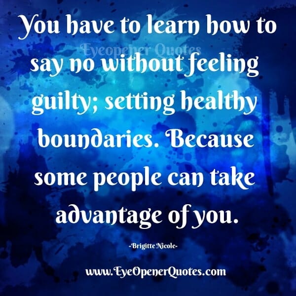 Some people can take advantage of you