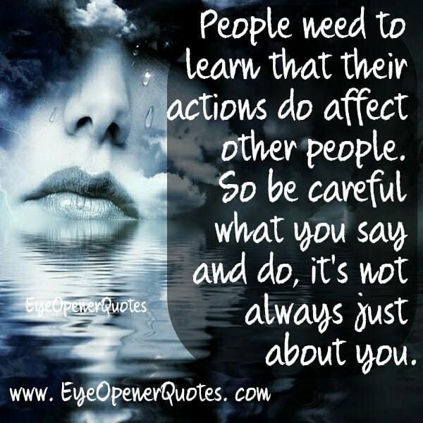 Peoples' actions do affect other people