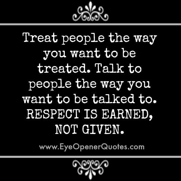 Respect is earned, not given