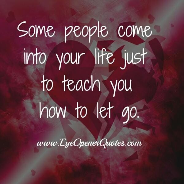 Some people teach you just how to let go