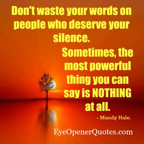 Don't waste your words on people who deserve your silence