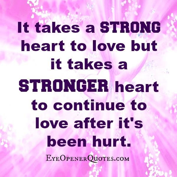 It takes a strong heart to love