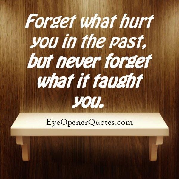 Forget what hurt you in the past