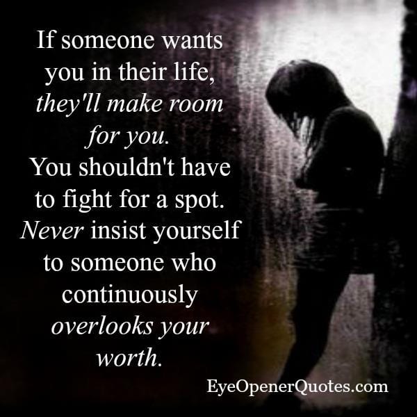 Never insist yourself to someone who overlooks your worth