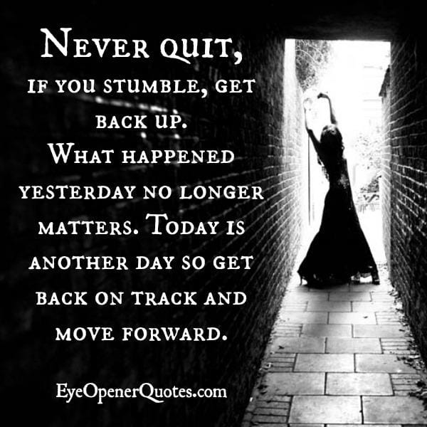 Never Quit! Back on track & Move forward