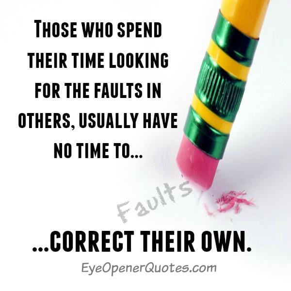 People who spend their time looking for the faults in others