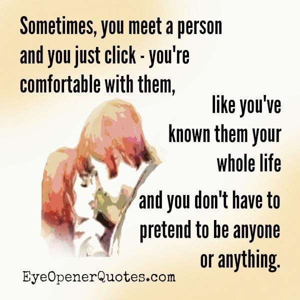Sometimes, you meet a person & you just click