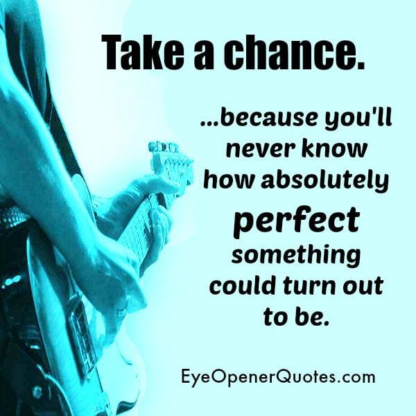Take a Chance in your life