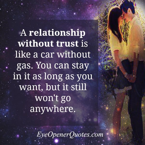A relationship without trust is like a Car