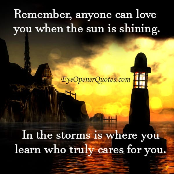During hard times is where you learn who truly cares for you