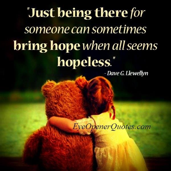 Just being there for someone can sometimes bring hope