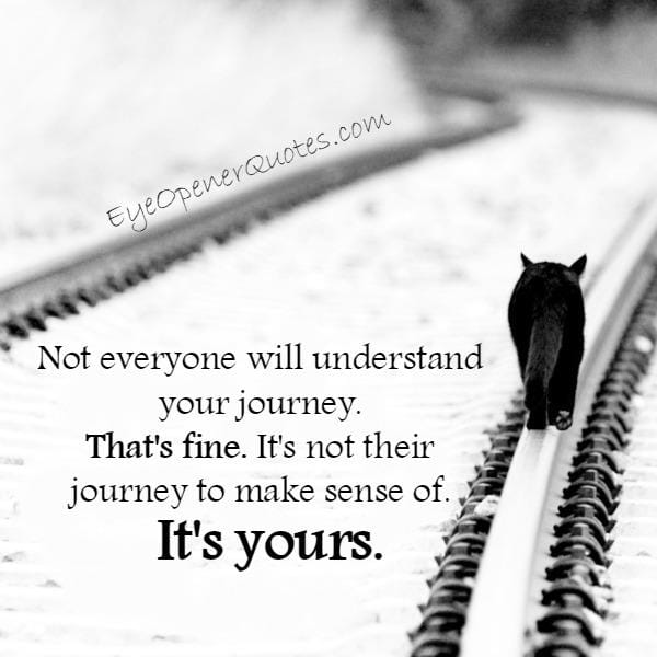 Not everyone will understand your journey