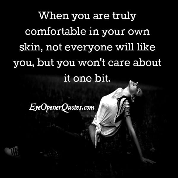 When you are truly comfortable in your own skin