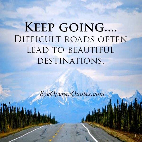 Difficult roads often lead to beautiful destinations