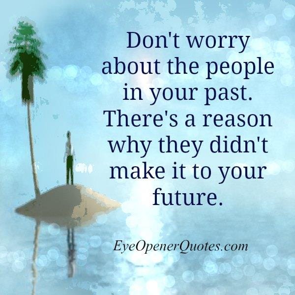 Don't worry about the people in your past