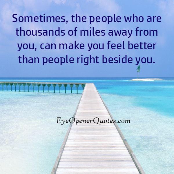 People who are thousands of miles away from you