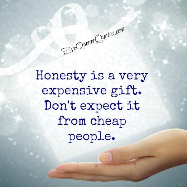 Don't expect honesty from cheap people