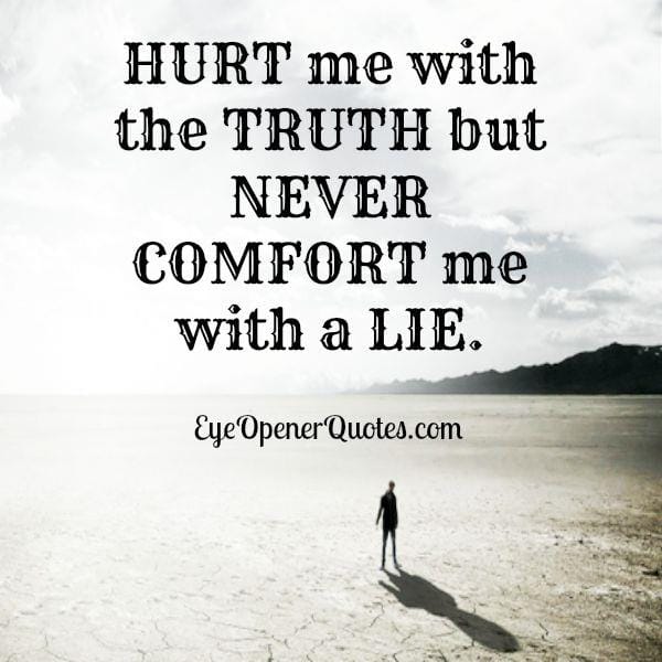 It's always better to hurt with the truth
