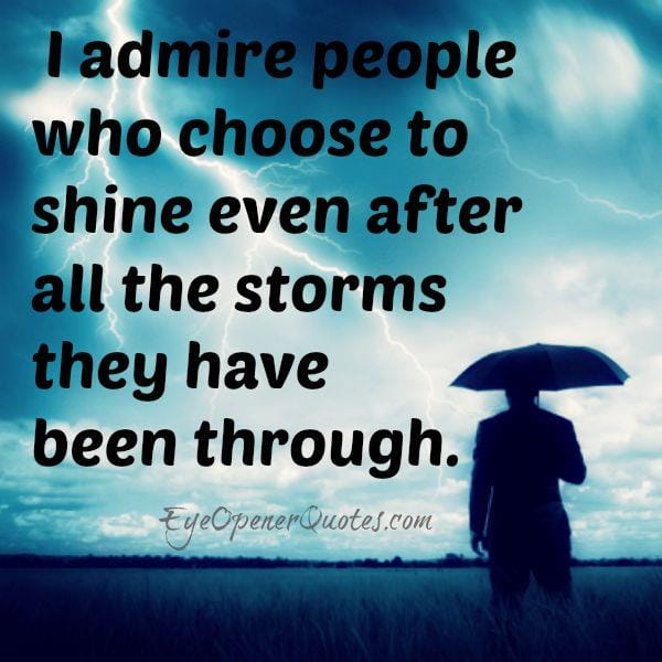 Admire people who went through a lot
