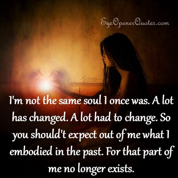 I wish I was the same soul I used to be