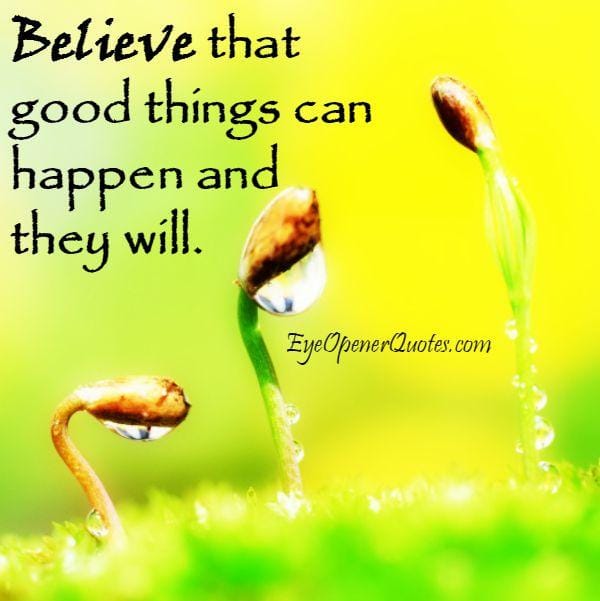 Good things can happen and they will