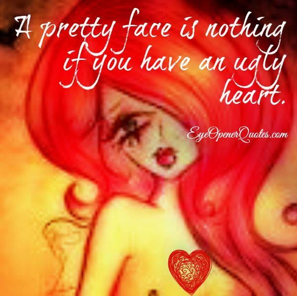 If you have an ugly heart