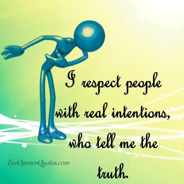 Respect people with real intentions