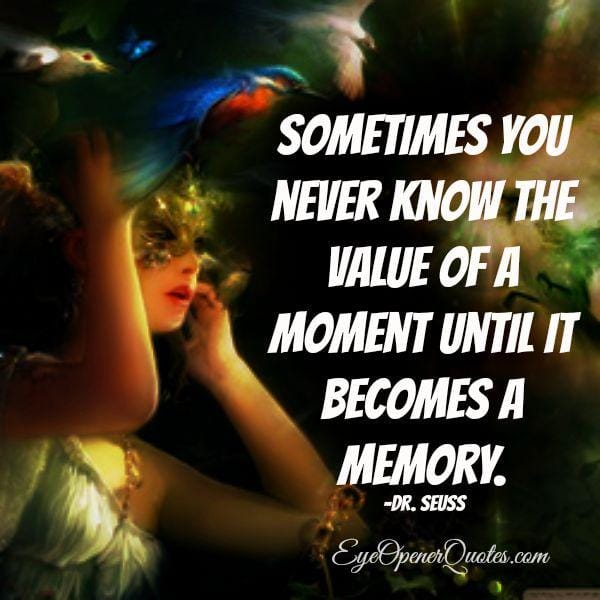 Sometimes you never know the value of a moment
