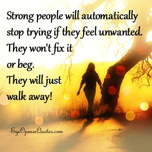Strong people will stop trying if they feel unwanted