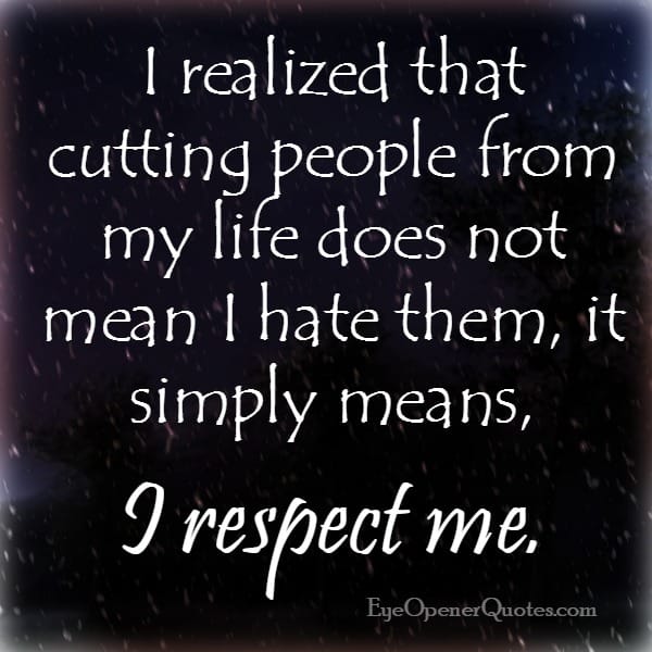 Cutting people from your life does not mean you hate them