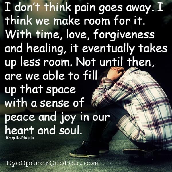 Don’t think pain goes away