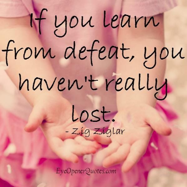 One should learn from their defeats