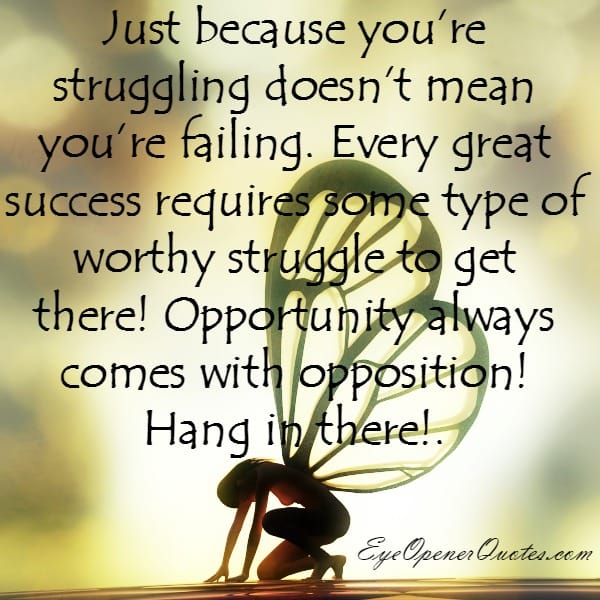 Just because you’re struggling doesn’t mean you’re failing