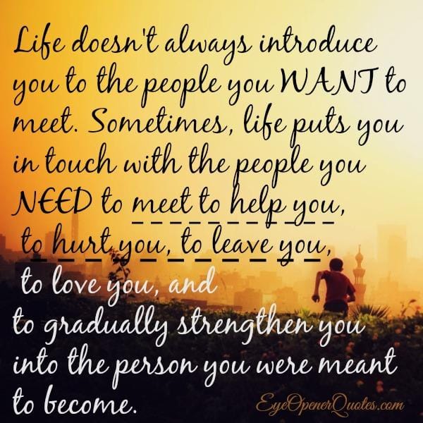 Life doesn't introduce you to the people you want to meet