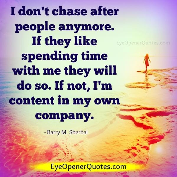 Don't chase after people anymore