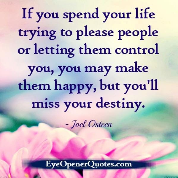 If you spend your life trying to please people