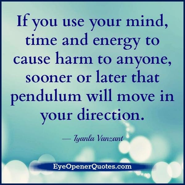 If you use your mind, time and energy to harm anyone