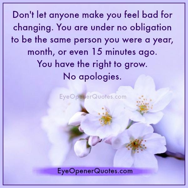 Don't let anyone make you feel bad for changing