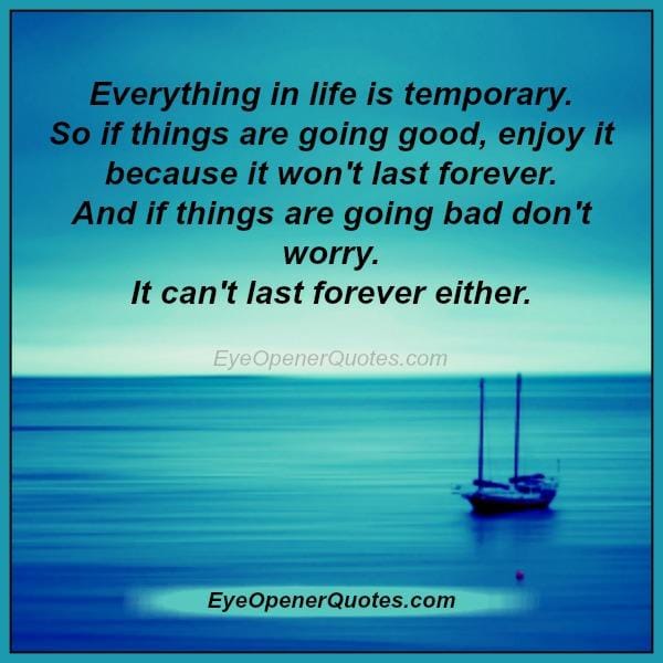 Everything in life is temporary