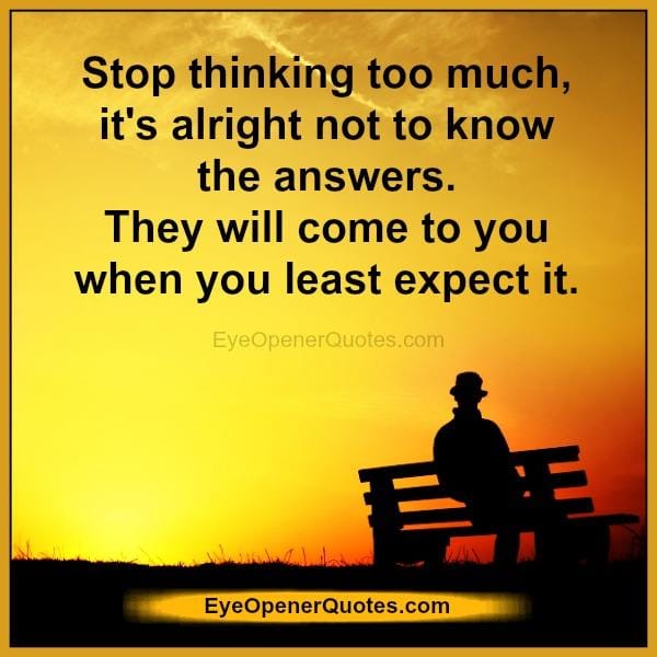 Stop thinking too much in life