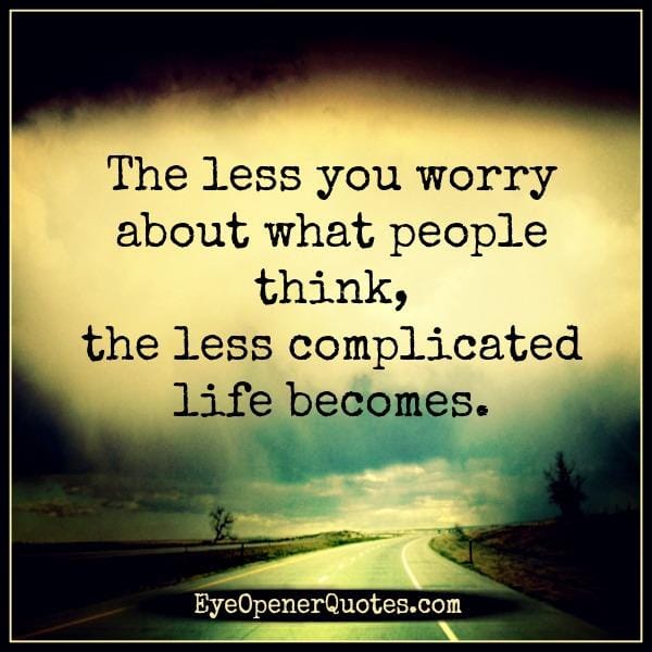 The less you worry about what people think about you