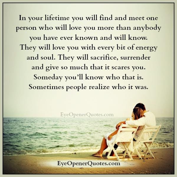 You will find and meet one person who will love you
