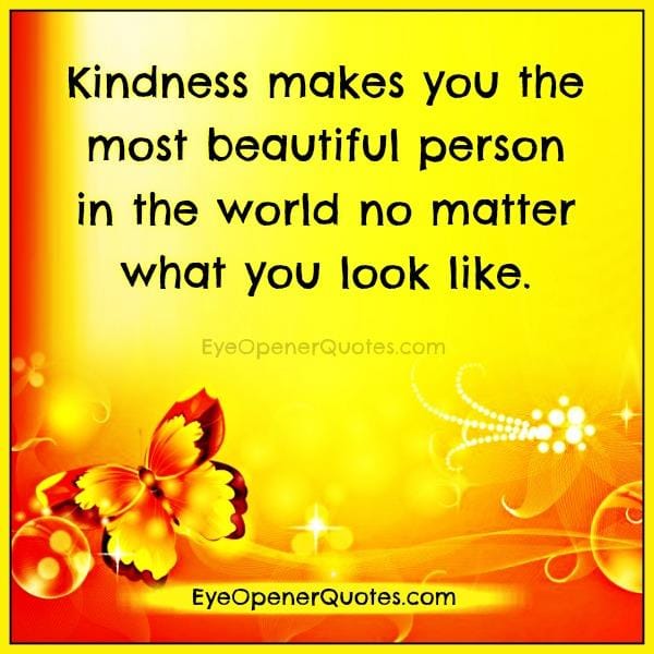 Kindness makes you the most beautiful person in the world