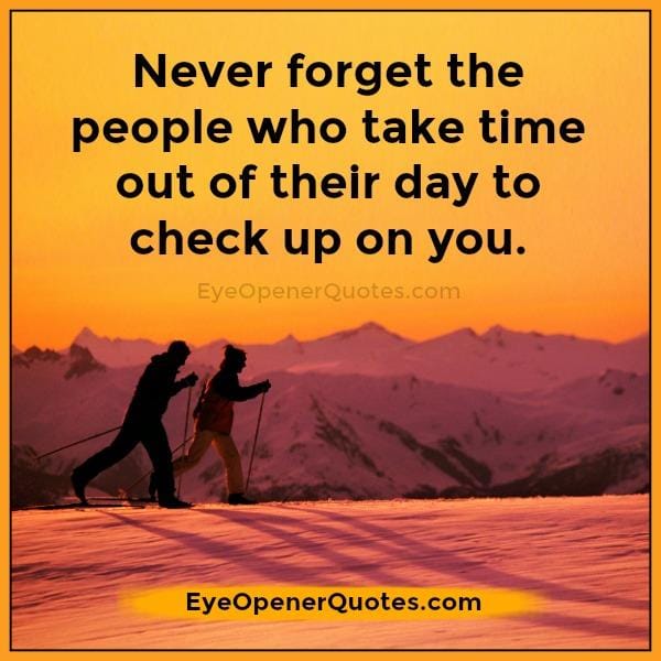 People who take time out of their day to check up on you