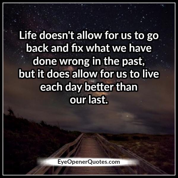 Go back & fixing what we have done wrong in the past