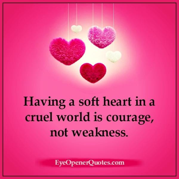 Having a soft heart in a cruel world
