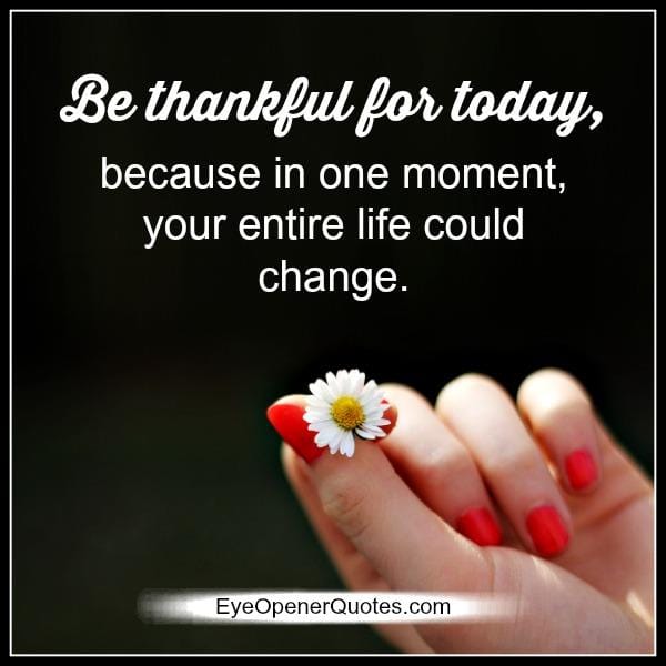 In one moment your entire life could change